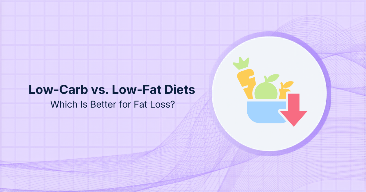 Low-Carb vs. Low-Fat Diets: Which Is Better for Fat Loss?