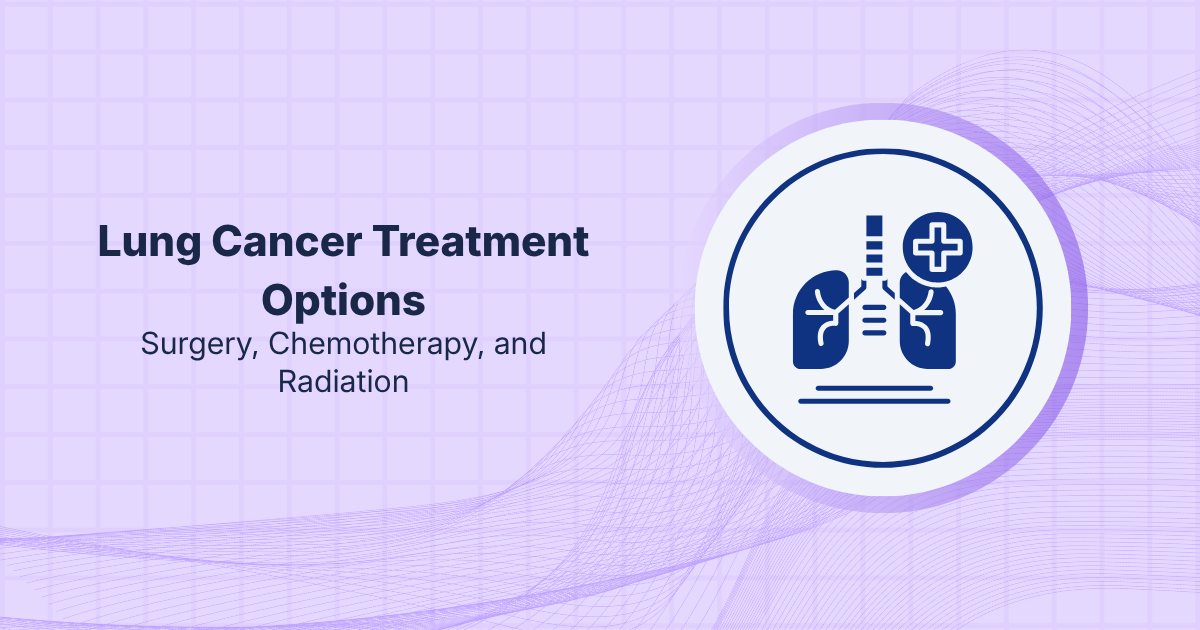 Lung Cancer Treatment Options: Surgery, Chemotherapy, and Radiation