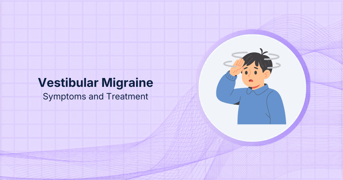 Vestibular Migraine: Symptoms and Treatment